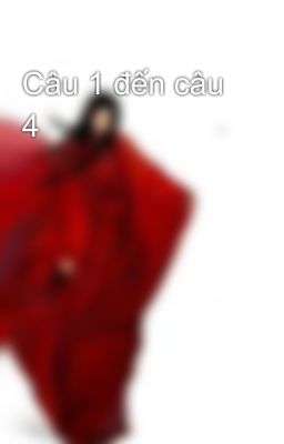 Câu 1 đến câu 4