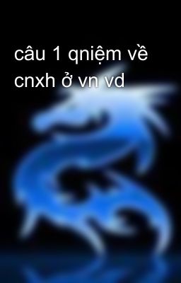 câu 1 qniệm về cnxh ở vn vd