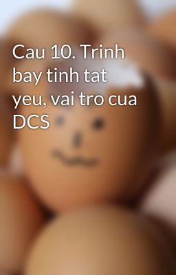 Cau 10. Trinh bay tinh tat yeu, vai tro cua DCS