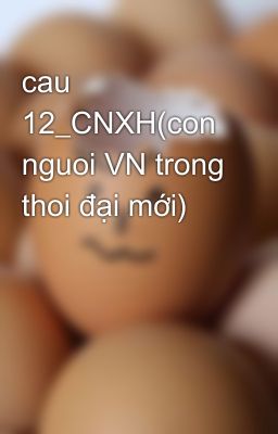 cau 12_CNXH(con nguoi VN trong thoi đại mới)