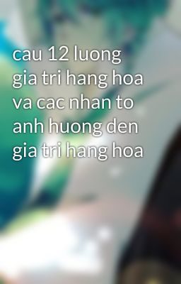 cau 12 luong gia tri hang hoa va cac nhan to anh huong den gia tri hang hoa