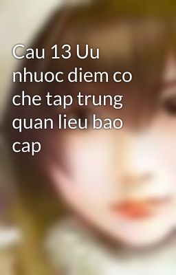 Cau 13 Uu  nhuoc diem co che tap trung quan lieu bao cap