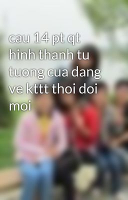 cau 14 pt qt hinh thanh tu tuong cua dang ve kttt thoi doi moi