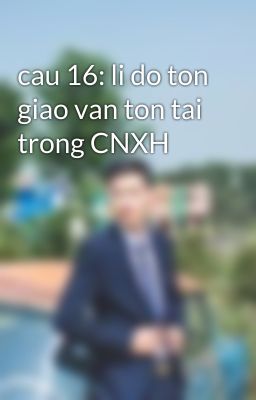 cau 16: li do ton giao van ton tai trong CNXH