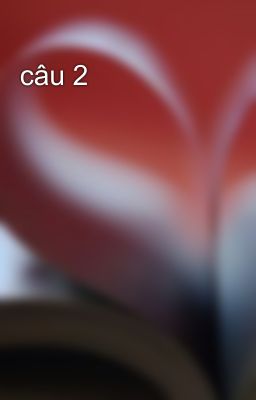 câu 2