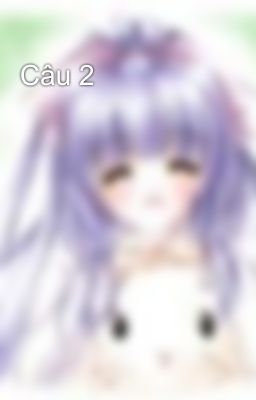 Câu 2