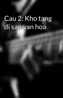 Cau 2: Kho tang di san van hoa