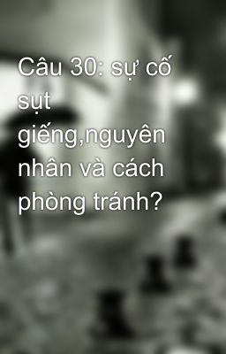 Câu 30: sự cố sụt giếng,nguyên nhân và cách phòng tránh?