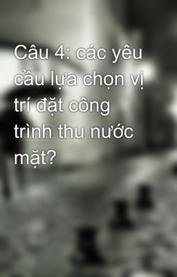 Câu 4: các yêu cầu lựa chọn vị trí đặt công trình thu nước mặt?