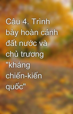 Câu 4. Trình bày hoàn cảnh đất nước và chủ trương 