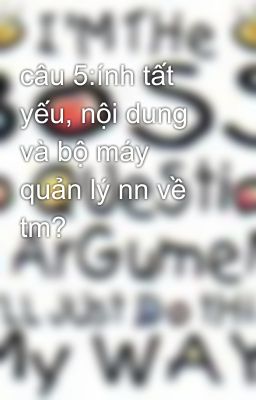 câu 5:ính tất yếu, nội dung và bộ máy quản lý nn về tm?