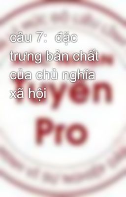 câu 7:  đặc trưng bản chất của chủ nghĩa xã hội