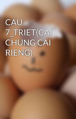 CAU 7_TRIET(CAI CHUNG CAI RIENG)