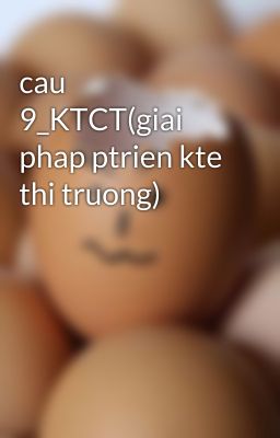 cau 9_KTCT(giai phap ptrien kte thi truong)