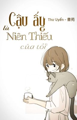 cậu ấy là niên thiếu của tôi