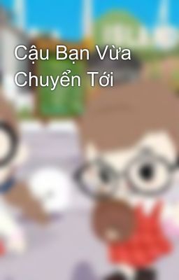 Cậu Bạn Vừa Chuyển Tới 