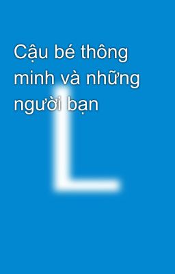 Cậu bé thông minh và những người bạn