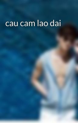 cau cam lao dai