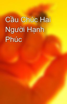 Cầu Chúc Hai Người Hạnh Phúc