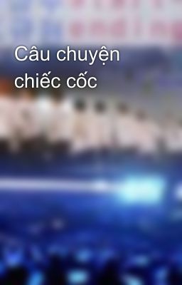 Câu chuyện chiếc cốc