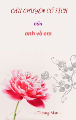 CÂU CHUYỆN CỔ TÍCH CỦA ANH VÀ EM - Dương Mạn