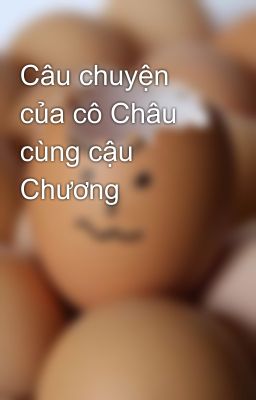 Câu chuyện của cô Châu cùng cậu Chương