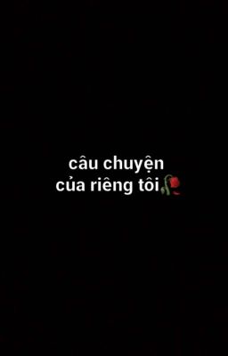 câu chuyện cụa riêng tôi🥀