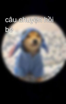 câu chuyện hồi bé