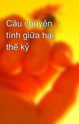 Câu chuyện tình giữa hai thế kỷ