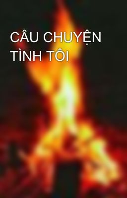 CÂU CHUYỆN TÌNH TÔI