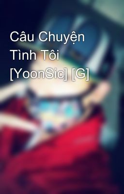 Câu Chuyện Tình Tôi [YoonSic] [G]