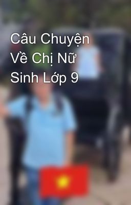 Câu Chuyện Về Chị Nữ Sinh Lớp 9