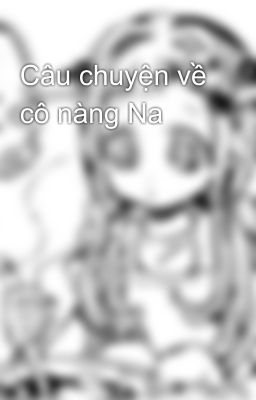 Câu chuyện về cô nàng Na