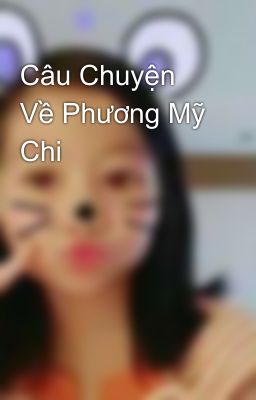 Câu Chuyện Về Phương Mỹ Chi 