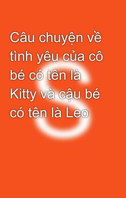 Câu chuyện về tình yêu của cô bé có tên là Kitty và cậu bé có tên là Leo