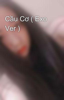 Cầu Cơ ( Exo Ver )