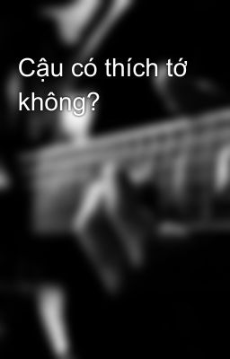 Cậu có thích tớ không?