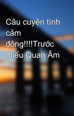 Câu cuyện tình cảm động!!!!Trước miếu Quan Âm