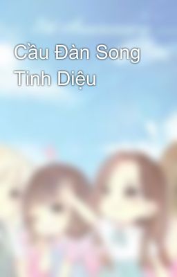 Cầu Đàn Song Tinh Diệu