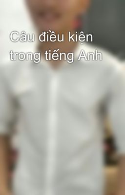 Câu điều kiện trong tiếng Anh