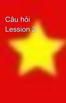 Câu hỏi Lession 2