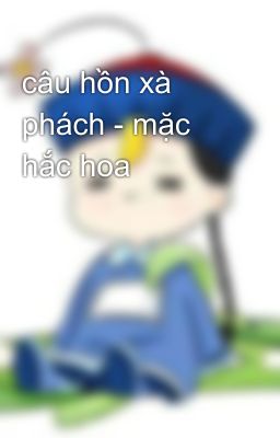 câu hồn xà phách - mặc hắc hoa