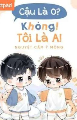 Cậu Là O? - Không Tôi Là A