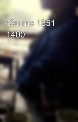 cầu ma 1351 1400