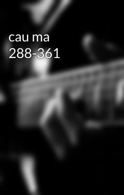 cau ma 288-361