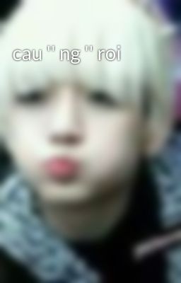 cau '' ng '' roi