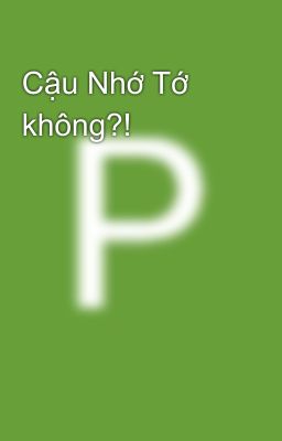 Cậu Nhớ Tớ không?!