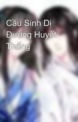 Cầu Sinh Dị Đường Huyết Thống