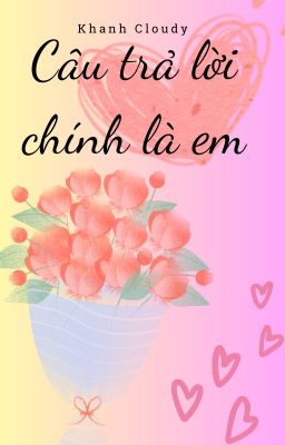 Câu trả lời chính là em