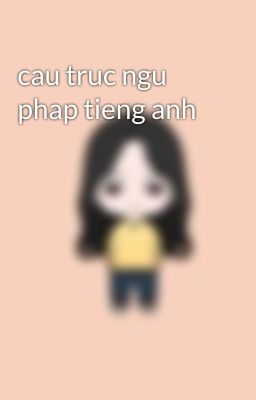 cau truc ngu phap tieng anh